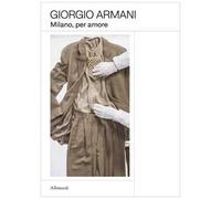 Giorgio Armani. Milano, per amore. Ediz. italiana e inglese