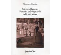 GIORGIO BASSANI. PERCORSI DELLO SGUARDO NELLE ARTI VISIVE - Giardino Alessandro