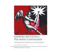 Giorgio Battistelli. Per moto contrario. Autobiografia in forma di conversazione