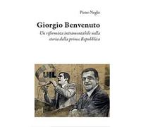 Giorgio Benvenuto. Un riformista intramontabile nella storia della prima Repubblica