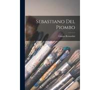 Giorgio Bernardini Sebastiano Del Piombo (Tascabile)