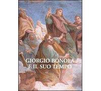 Giorgio Bonola e il suo tempo. Atti del Convegno di studi nel 3° centenario della morte (san Giulio, 8-10 settembre 2000)