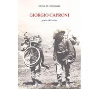 Giorgio Caproni poeta del mito - Ghirlanda Elvira M.