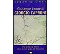 Giorgio Caproni. Una guida alla lettura di un grande poeta del Novecento
