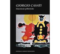 Giorgio Casati. Sinestesie pittoriche. Ediz. illustrata