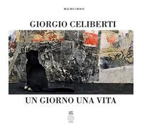 Giorgio Celiberti. Un giorno una vita - [L'Orto della Cultura]