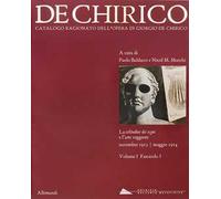 Giorgio de Chirico. Catalogo ragionato delle opere. Vol. 1/3: La solitudine dei segni e l'arte veggente. Novembre 1913-maggio 1914