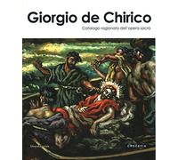 Giorgio De Chirico. Catalogo ragionato dell'opera sacra. Ediz. illustrata