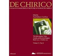 De Chirico. Catalogue Raisonnè of the Work of Giorgio De Chirico. Volume I Tomo