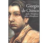 Giorgio De Chirico. Dalla Metafisica alla «Metafisica»