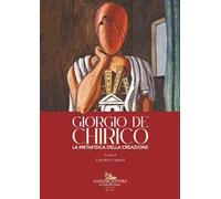 Giorgio de Chirico. La metafisica della creazione
