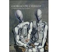 Giorgio De Chirico. La suggestione del classico. Catalogo della mostra (Cava dei Tirreni, 24 ottobre 2009-14 febbraio 2010). Ediz. illustrata