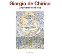 Giorgio De Chirico. L'apocalisse e la luce. Catalogo della mostra (Chieti, 27 aprile-15 luglio 2012). Ediz. illustrata