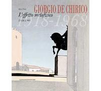 Giorgio De Chirico. L'effetto metafisico 1918-1968. Ediz. illustrata