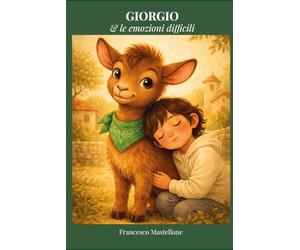 Giorgio e le emozioni difficili: Storie illustrate da leggere e colorare, con domande aperte. Per aiutare con gentilezza i bambini dai 6 ai 10 anni a parlare delle loro paure, delle ferite del cuore