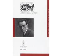 Giorgio Federico Ghedini. L'uomo, le opere attraverso le lettere