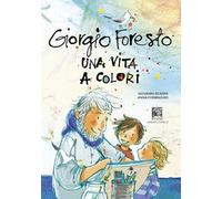Giorgio Foresto. Una vita a colori