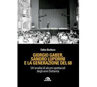 Giorgio Gaber, Sandro Luporini e la generazione del 68. Un'analisi di alcuni spettacoli degli anni Settanta