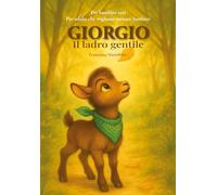 Giorgio il ladro gentile: Un racconto illustrato che cura, diverte e sorprende. Per chi ha bisogno di silenzio, amore e una capra come guida.