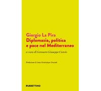Giorgio La Pira. Diplomazia, politica e pace nel Mediterraneo