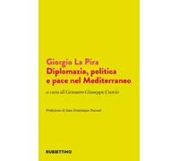 Giorgio La Pira. Diplomazia, politica e pace nel Mediterraneo - Curcio G. ...