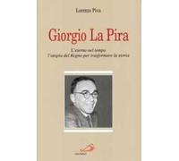 Giorgio La Pira. L'eterno nel tempo, l'utopia del regno per trasformare la storia