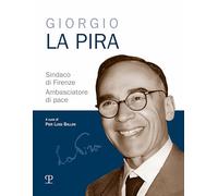 Libri Giorgio La Pira Sindaco Di Firenze. Ambasciatore Di Pace