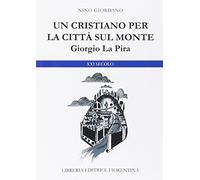 Giorgio La Pira. Un cristiano per la città sul monte