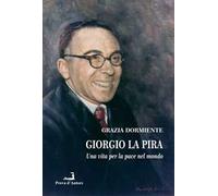 Giorgio La Pira. Una vita per la pace nel mondo
