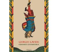 Giorgio Laveri. Ceramica divinatoria. Ediz. bilingue