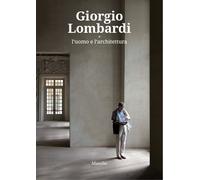 Giorgio Lombardi. L'uomo e l'architettura. Ediz. a colori - Pola A. P. (cur.)