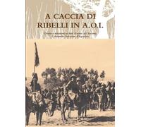 Giorgio Maria d'Agostino A Caccia DI Ribelli in A.O.I. (Tascabile)