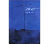 Giorgio Mascherpa (1930-1999). Uomo fra i tempi. Ediz. illustrata