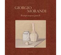 Giorgio Morandi. Il tempo sospeso, parte II. Ediz. italiana e inglese