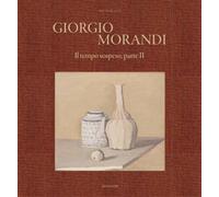 Giorgio Morandi. Il tempo sospeso, parte II. Ediz. italiana e inglese