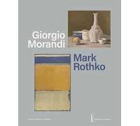 Giorgio Morandi. Mark Rothko. Ediz. italiana e inglese