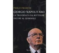 Giorgio Napolitano. La traversata da Botteghe Oscure al Quirinale
