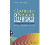 Giorgio Nebbia. Precursore della decrescita. L'ecologia comanda l'economia