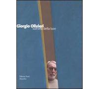 Giorgio Olivieri. Sull'orlo della luce. Catalogo della mostra (Verona, 12 marzo-12 giugno 2005)