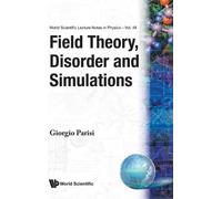 Giorgio Parisi Field Theory, Disorder And Simulations (Copertina rigida)