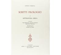 Giorgio Pasquali. Scritti filologici: letteratura greca, letteratura latina, cultura contemporanea, recensioni