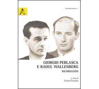 Giorgio Perlasca e Raoul Wallenberg. Ricordando. Ediz. multilingue