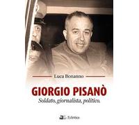 Giorgio Pisanò. Soldato, giornalista, politico