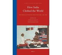 Giorgio Riello How India Clothed the World (Tascabile)