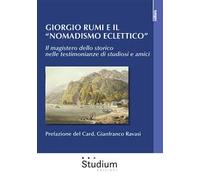 Giorgio Rumi e il «nomadismo eclettico». Il magistero dello storico nelle testimonianze di studiosi e amici