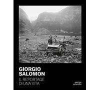 Giorgio Salomon. Il reportage di una vita. Ediz. illustrata