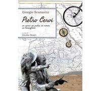 Giorgio Scanavini PIETRO CERVI Un uomo, un padre, un nonno, un bersagliere