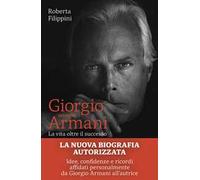 Giorgio secondo Armani. La vita oltre il successo