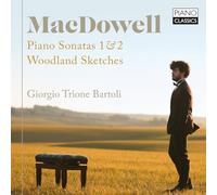 Giorgio Trione Bartoli - MacDowell: Piano Sonatas 1 & 2; Woodland Sketches