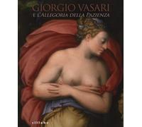 Giorgio Vasari e l'Allegoria della pazienza. Catalogo della mostra (Firenze, 26 novembre 2013- 5 gennaio 2014)
